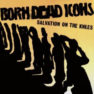 Born Dead Icons - Salvation On The Knees