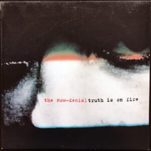 The Now-Denial - Truth Is On Fire