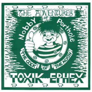 Toxik Ephex - The Adventures Of Nobby Porthole The Cock Of The North