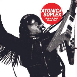 Atomic Suplex - Rock And Roll Must Die