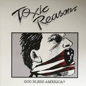 Toxic Reasons - God Bless America?