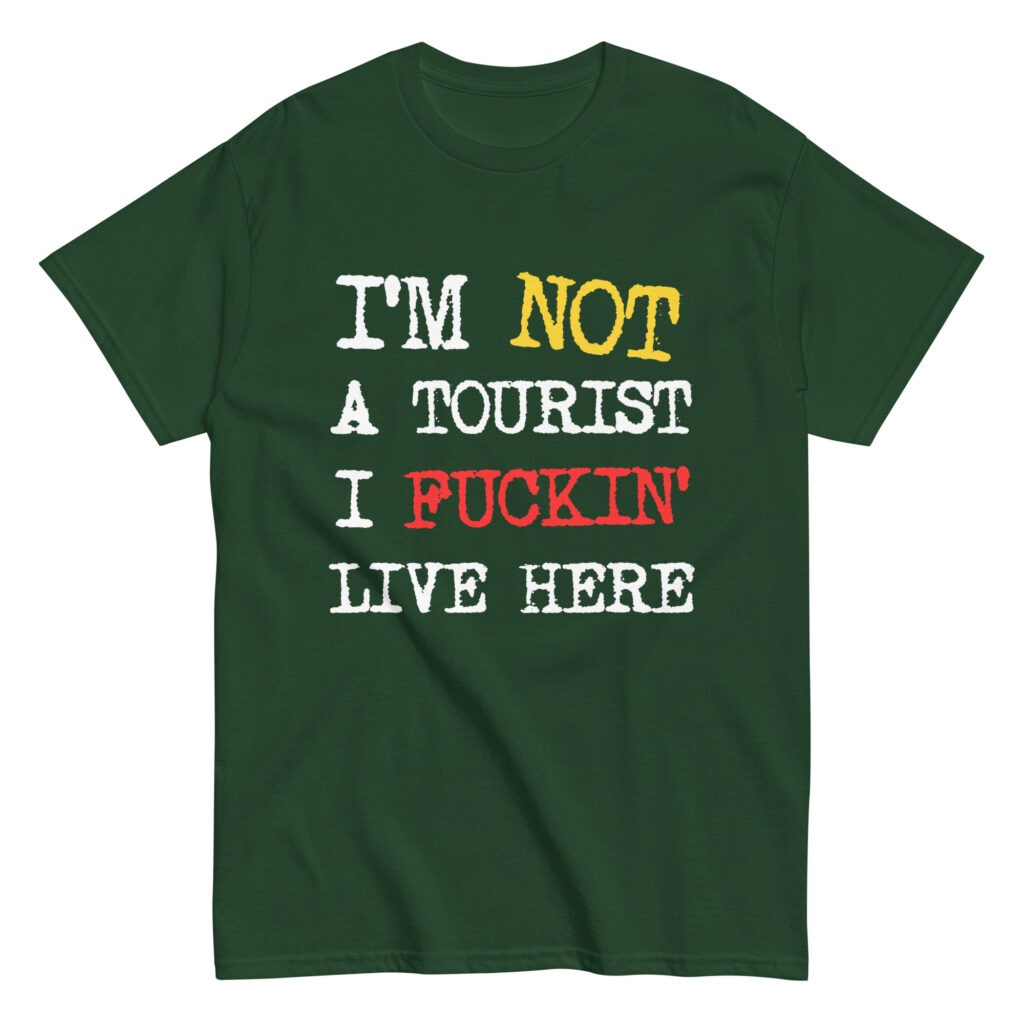 camiseta im not a tourist i fuckin live here verde