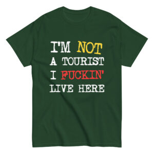 camiseta im not a tourist i fuckin live here verde