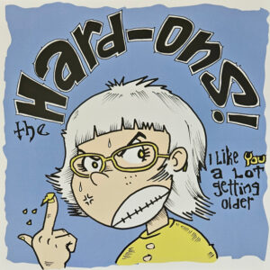 Hard-Ons - I Like You A Lot Getting Older