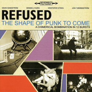 Refused - The Shape Of Punk To Come (A Chimerical Bombination In 12 Bursts)