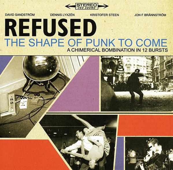 Refused - The Shape Of Punk To Come (A Chimerical Bombination In 12 Bursts) 1 Refused - The Shape Of Punk To Come (A Chimerical Bombination In 12 Bursts)